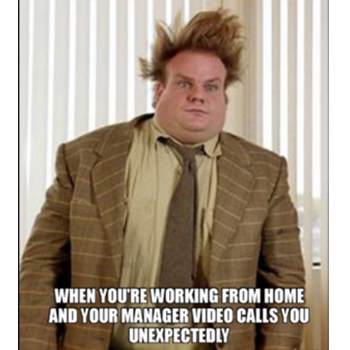 When you’re working from home and your manager video calls you unexpectedly